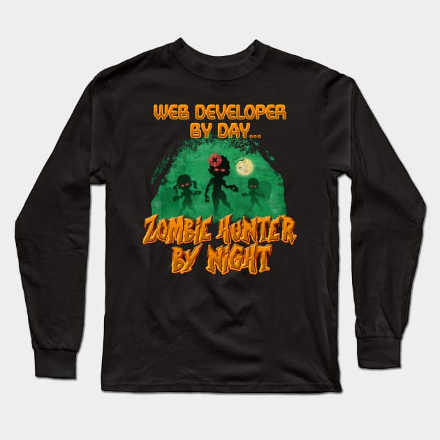 Web Developer by Day. Zombie Hunter By Night Long Sleeve T-Shirt by NerdShizzle